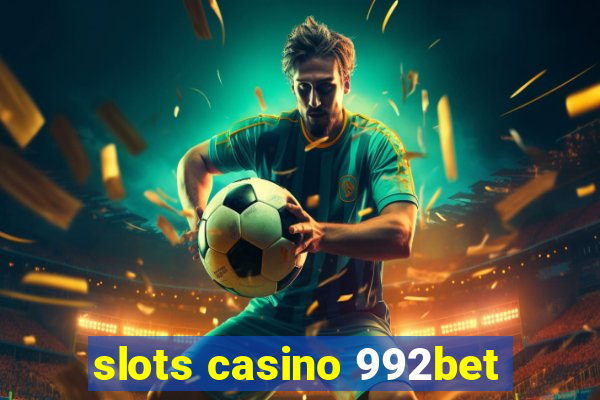 slots casino 992bet